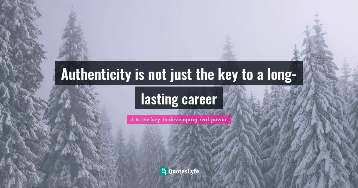 Authenticity is not just the key to a long-lasting career