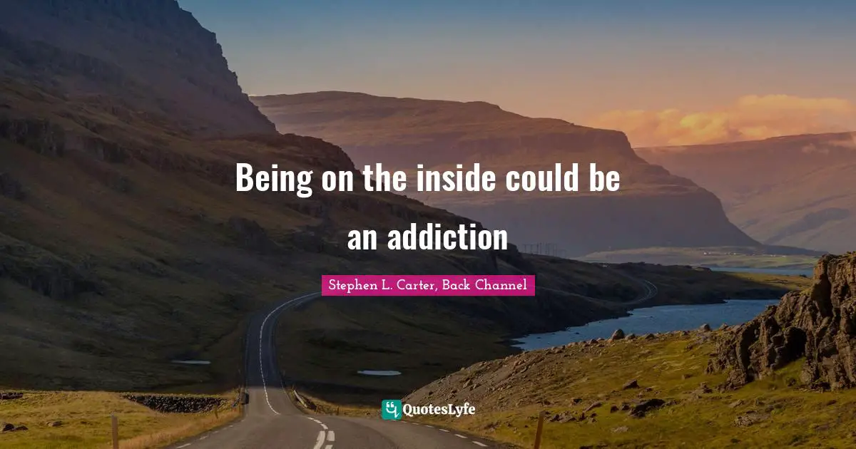 Being on the inside could be an addiction