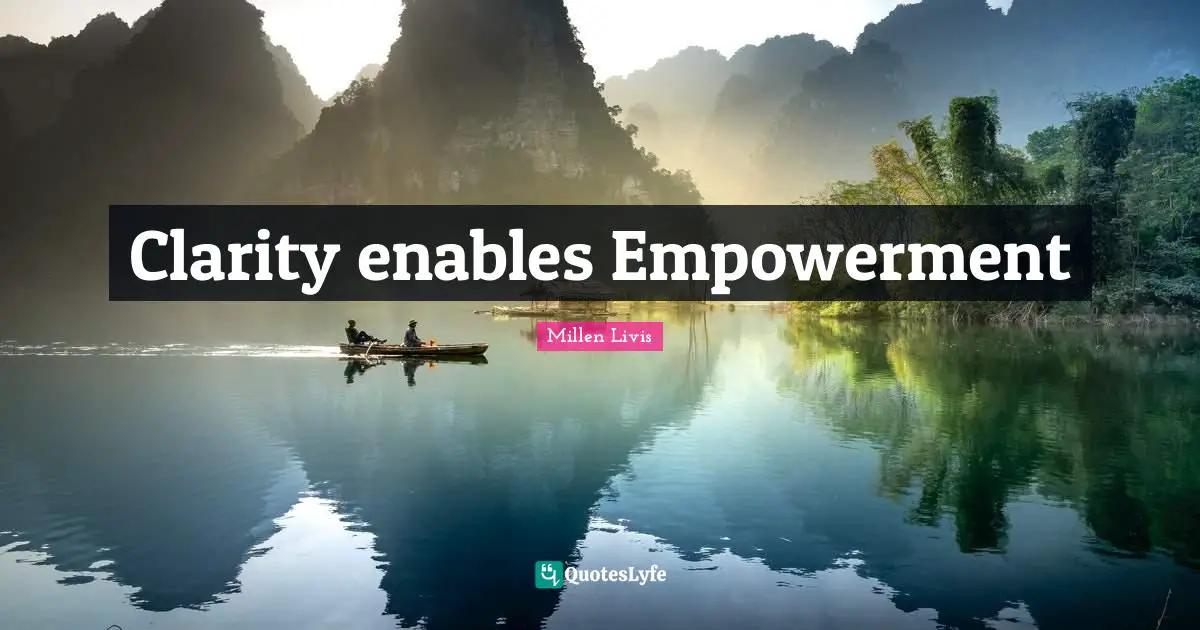 Clarity enables Empowerment