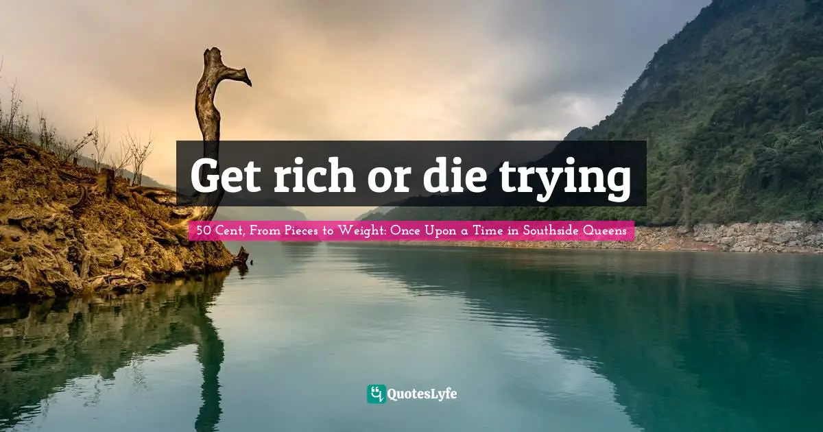 Get rich or die trying