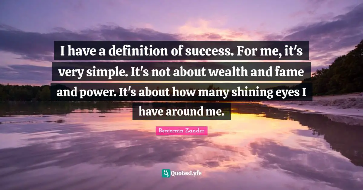 Shining Your Light Quotes: "I have a definition of success. For me, it's very simple. It's not about wealth and fame and power. It's about how many shining eyes I have around me."