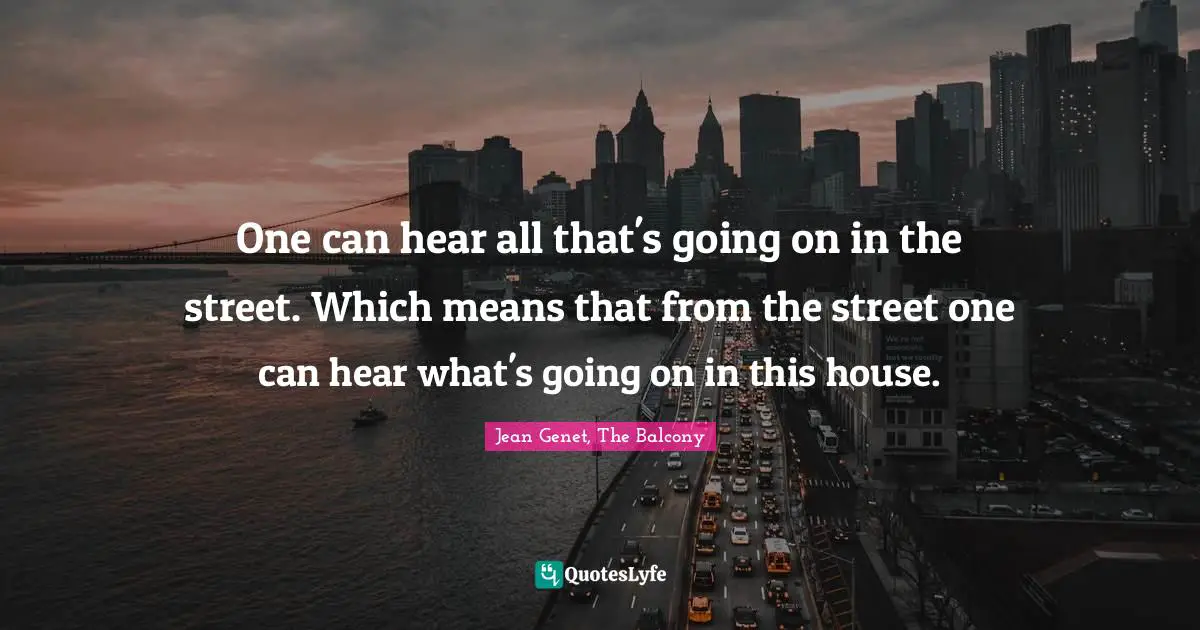 One can hear all that's going on in the street. Which means that from the street one can hear what's going on in this house.