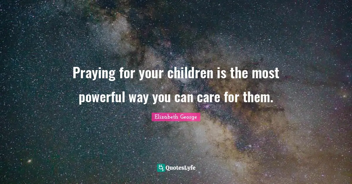 Praying for your children is the most powerful way you can care for them.