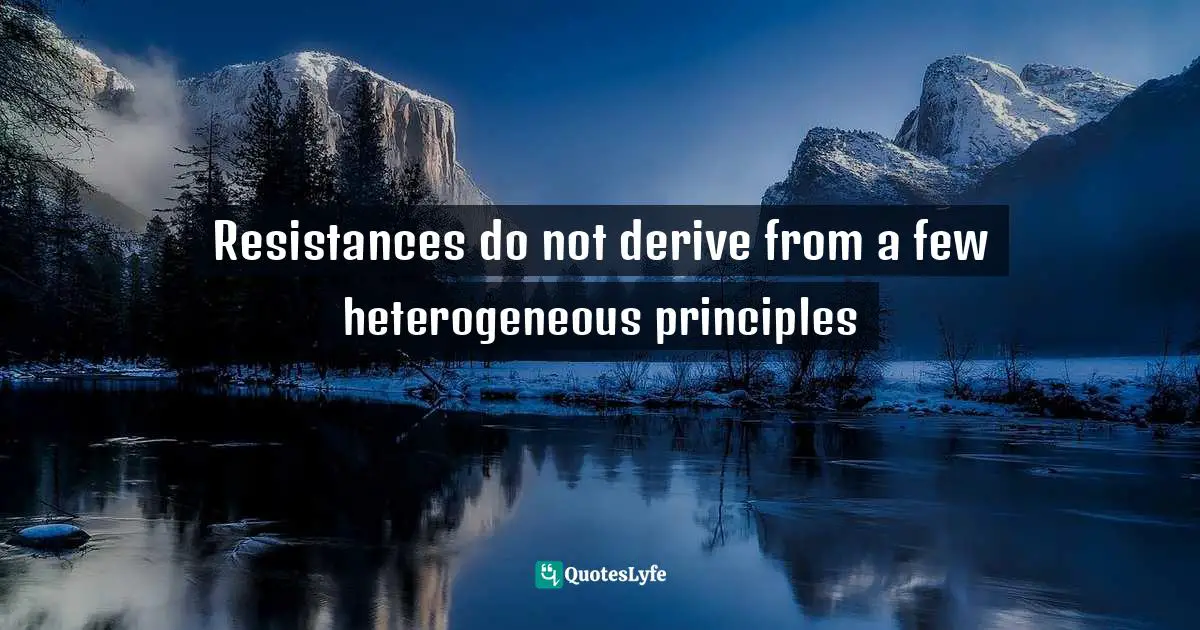 Resistances do not derive from a few heterogeneous principles