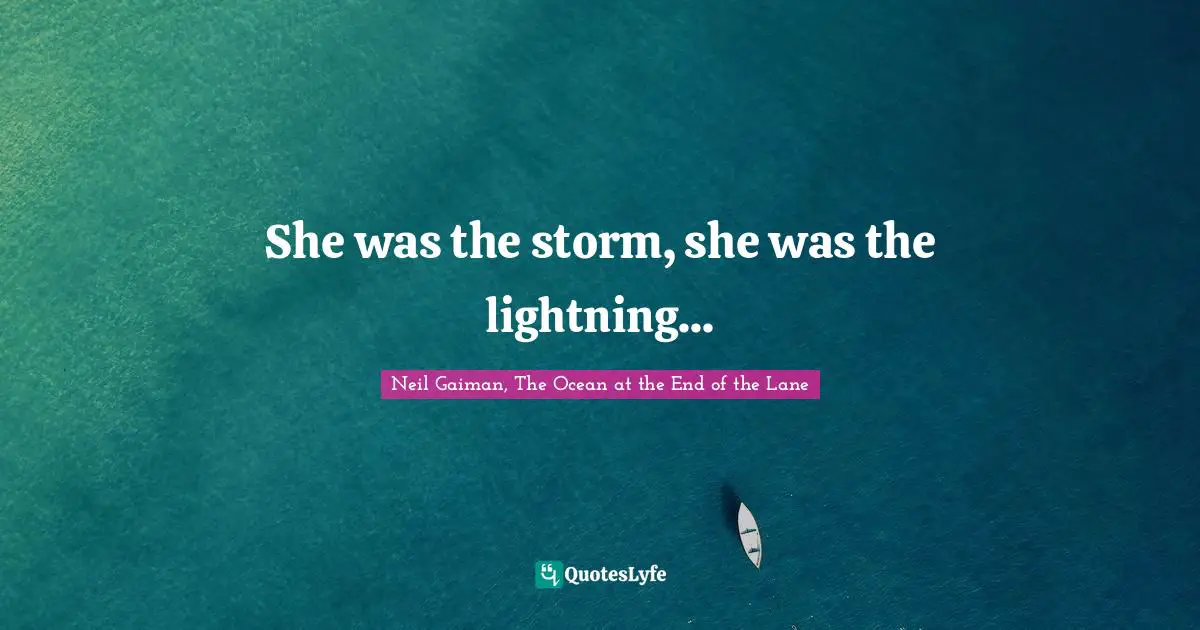 She was the storm, she was the lightning...