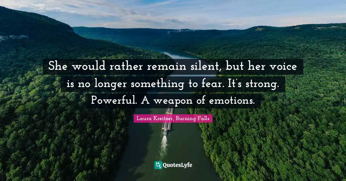 She would rather remain silent, but her voice is no longer something to fear. It’s strong. Powerful. A weapon of emotions.