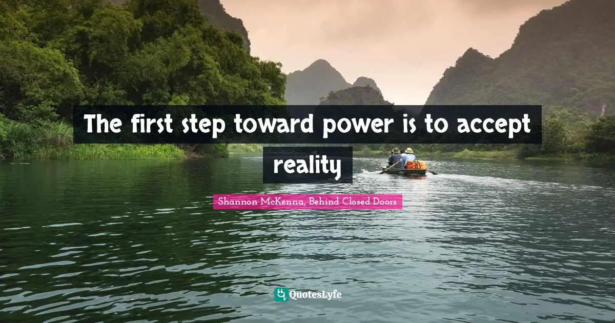 The first step toward power is to accept reality