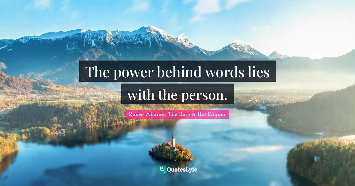 The power behind words lies with the person.... Quote by Renee Ahdieh, The Rose & the Dagger