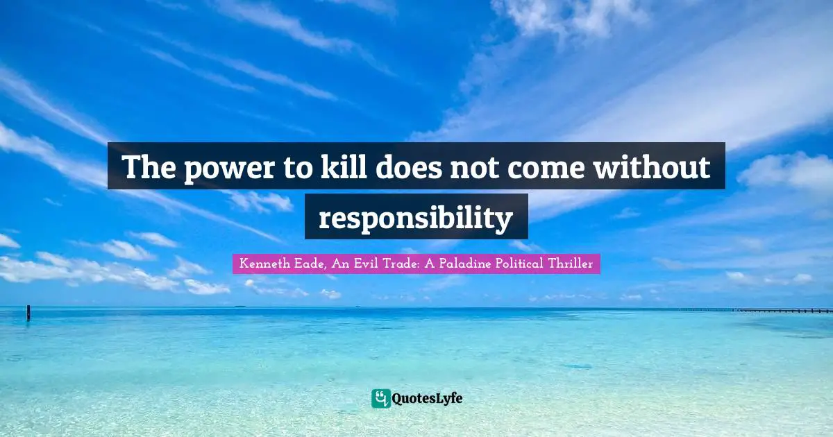 License To Kill Quotes: "The power to kill does not come without responsibility"