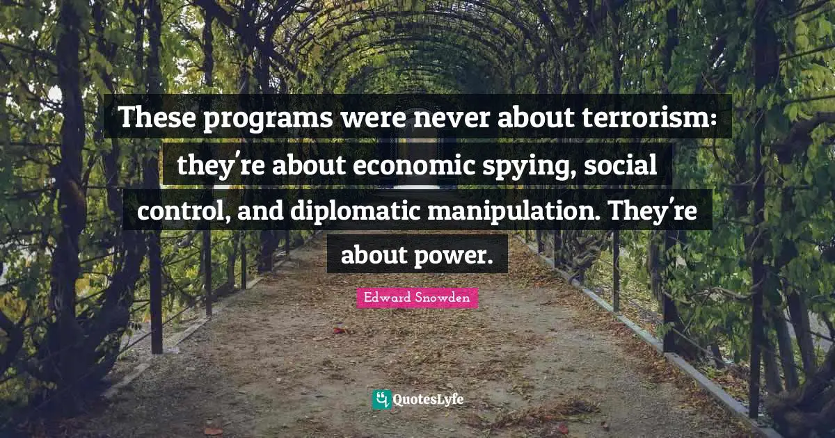 These programs were never about terrorism: they're about economic spying, social control, and diplomatic manipulation. They're about power.