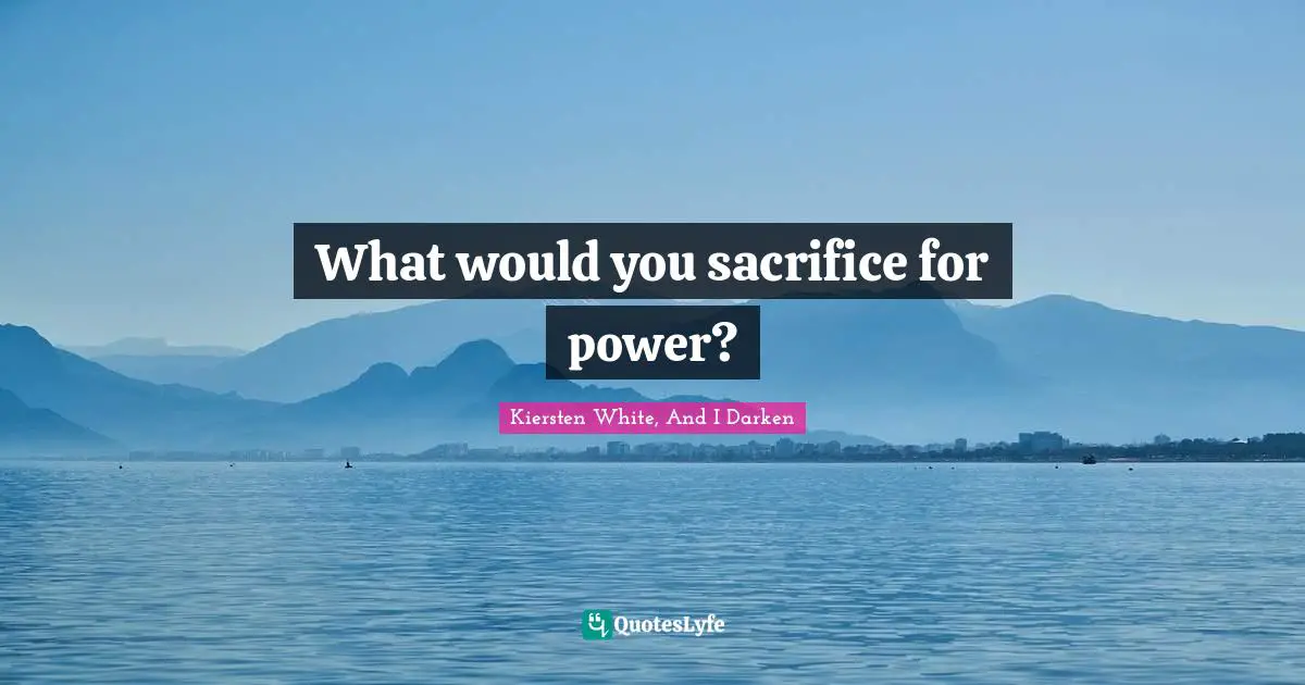 What would you sacrifice for power?
