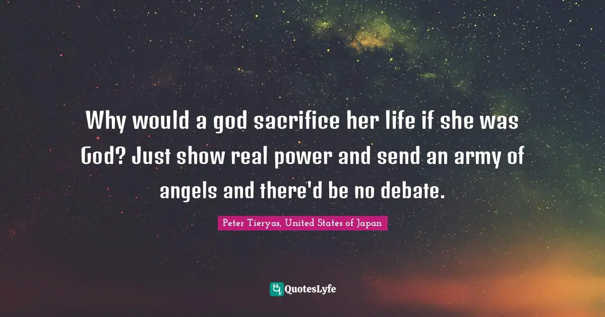 Why would a god sacrifice her life if she was God? Just show real power and send an army of angels and there'd be no debate.