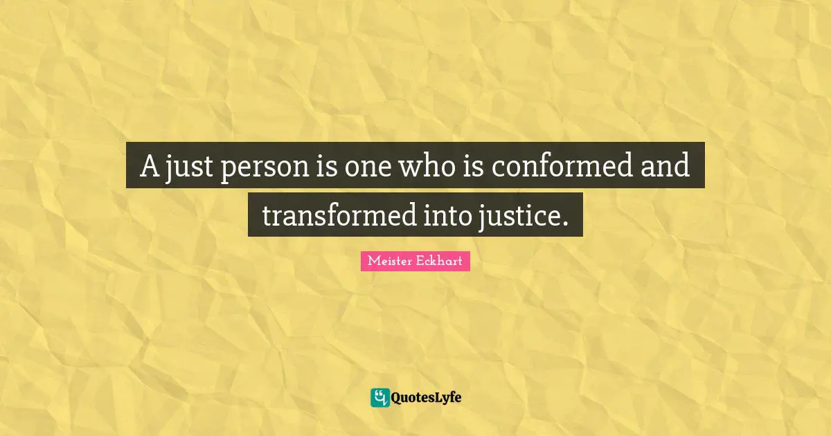 A just person is one who is conformed and transformed into justice.