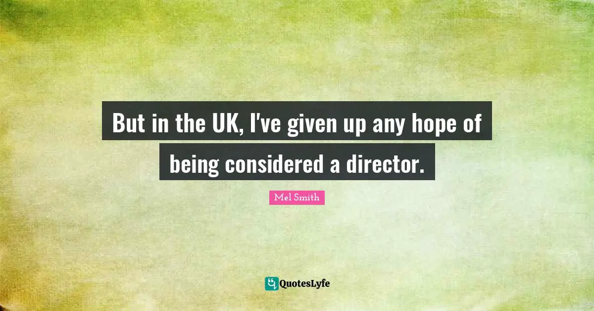 But in the UK, I've given up any hope of being considered a director.