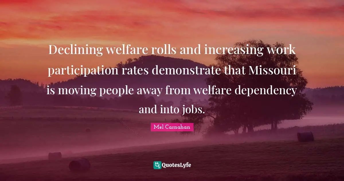 Declining welfare rolls and increasing work participation rates demonstrate that Missouri is moving people away from welfare dependency and into jobs.