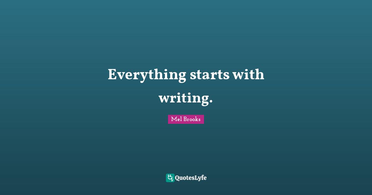 Everything starts with writing.