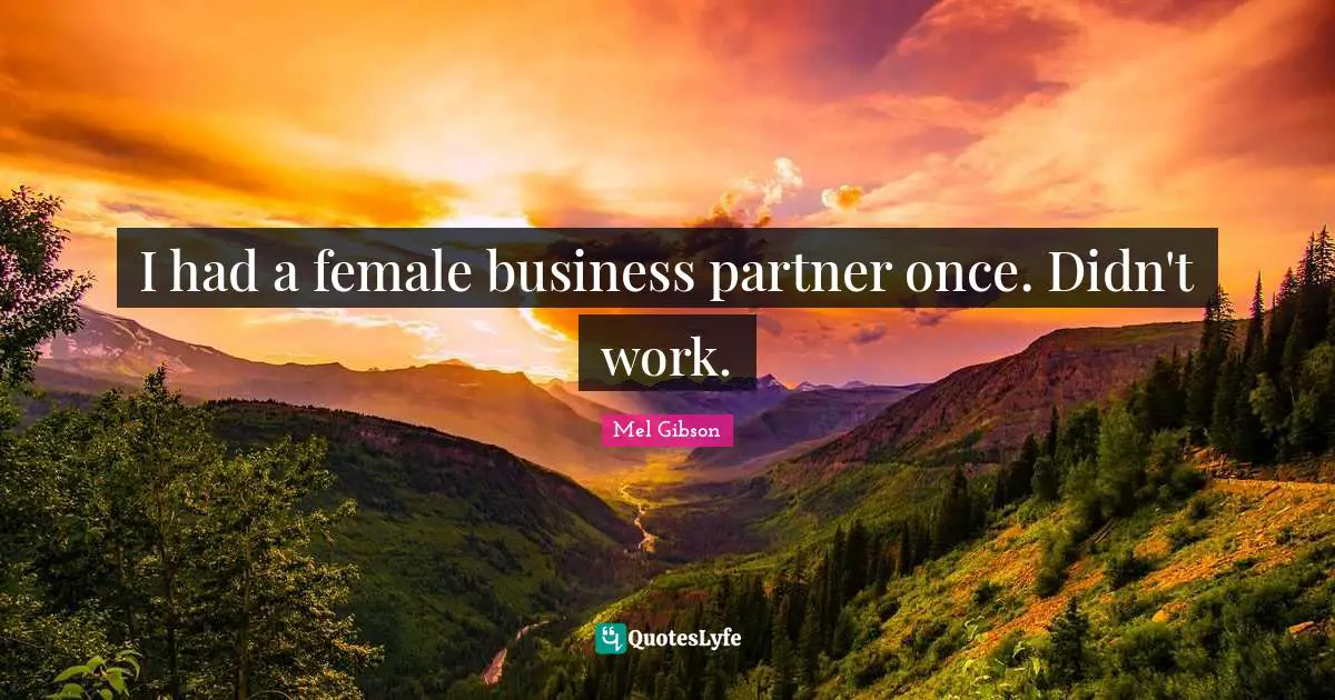 I had a female business partner once. Didn't work.