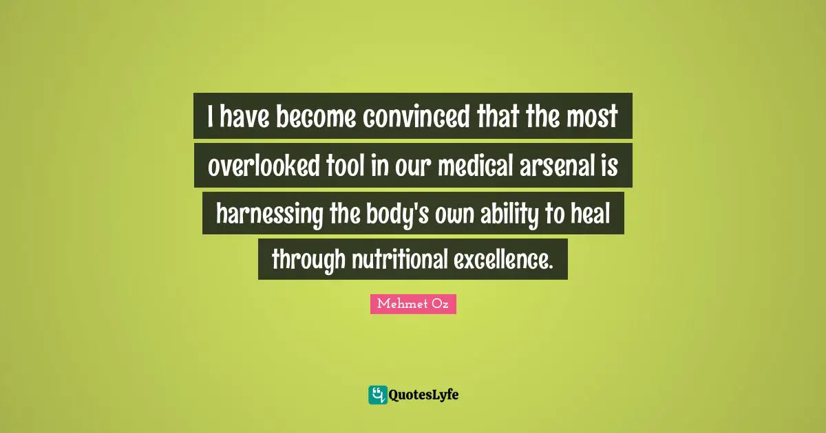 I have become convinced that the most overlooked tool in our medical arsenal is harnessing the body's own ability to heal through nutritional excellence.
