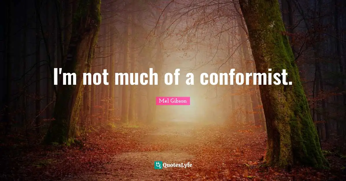 I'm not much of a conformist.