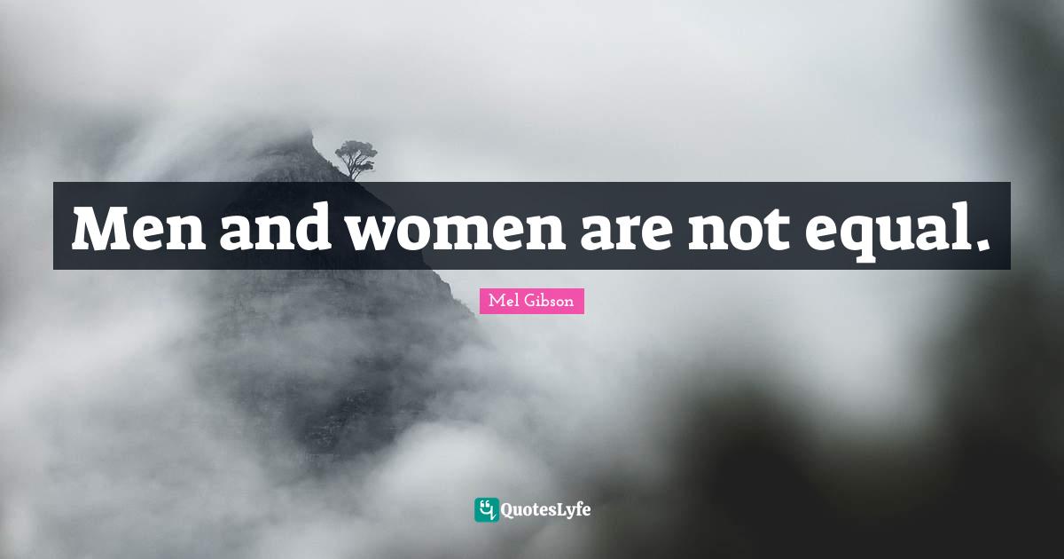 Men and women are not equal.