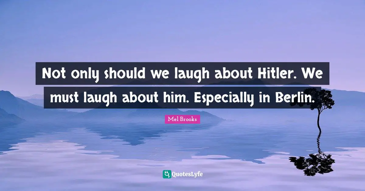Not only should we laugh about Hitler. We must laugh about him. Especially in Berlin.
