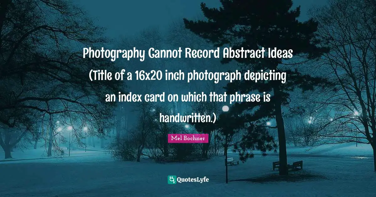 Photography Cannot Record Abstract Ideas (Title of a 16x20 inch photograph depicting an index card on which that phrase is handwritten.)