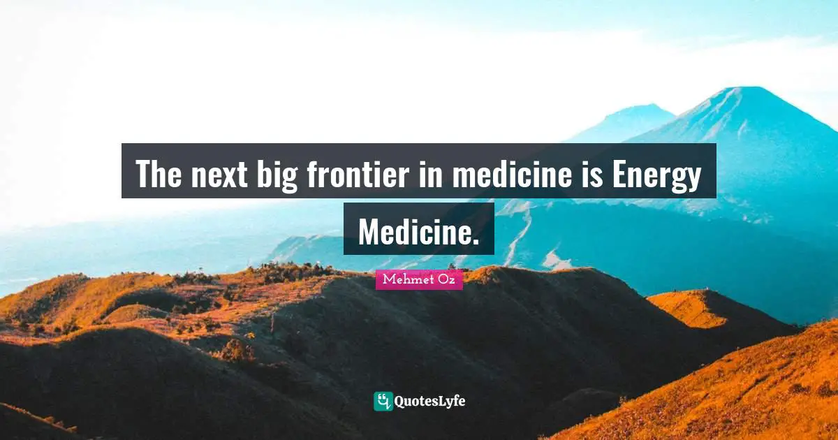 The next big frontier in medicine is Energy Medicine.