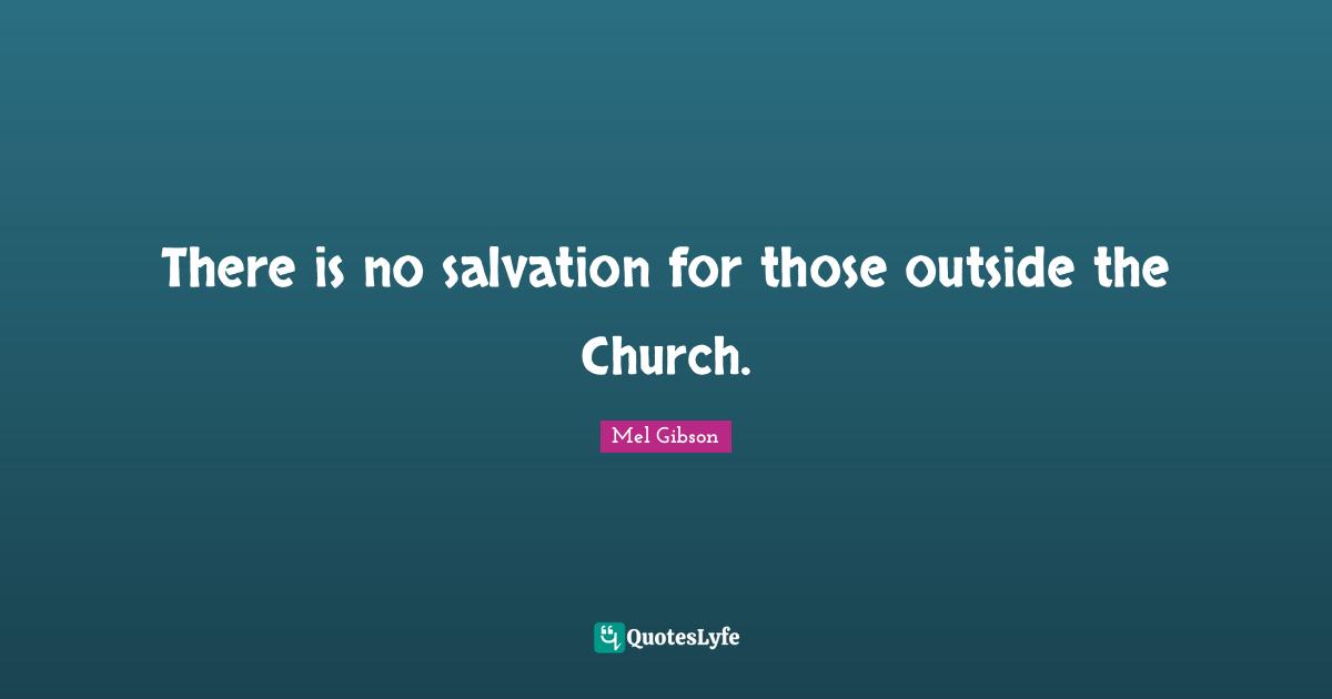 There is no salvation for those outside the Church.