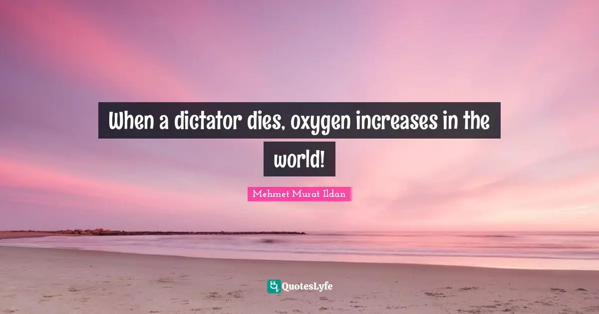 When a dictator dies, oxygen increases in the world!