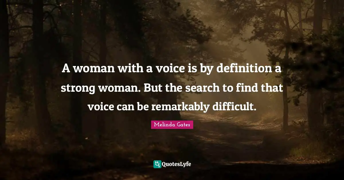 A woman with a voice is by definition a strong woman. But the search to find that voice can be remarkably difficult.