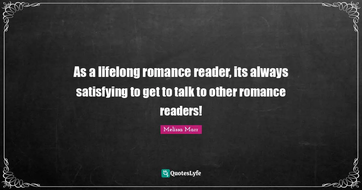 As a lifelong romance reader, its always satisfying to get to talk to other romance readers!
