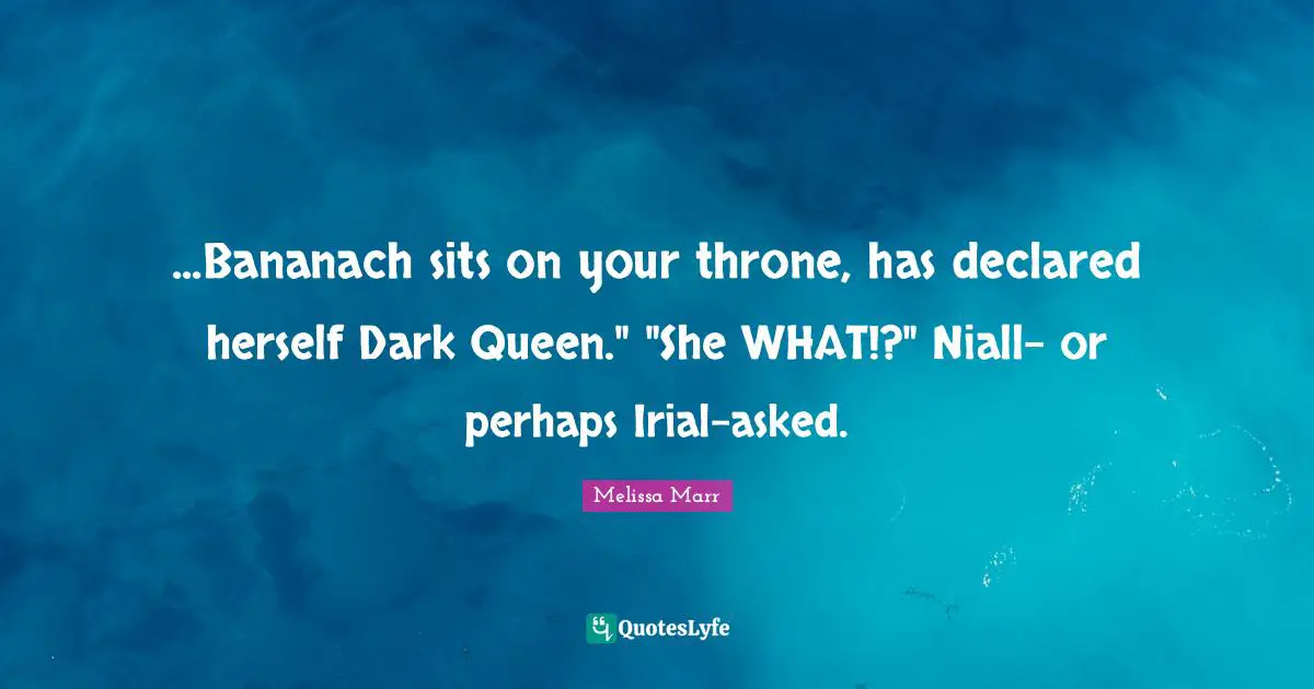 ...Bananach sits on your throne, has declared herself Dark Queen." "She WHAT!?" Niall- or perhaps Irial-asked.