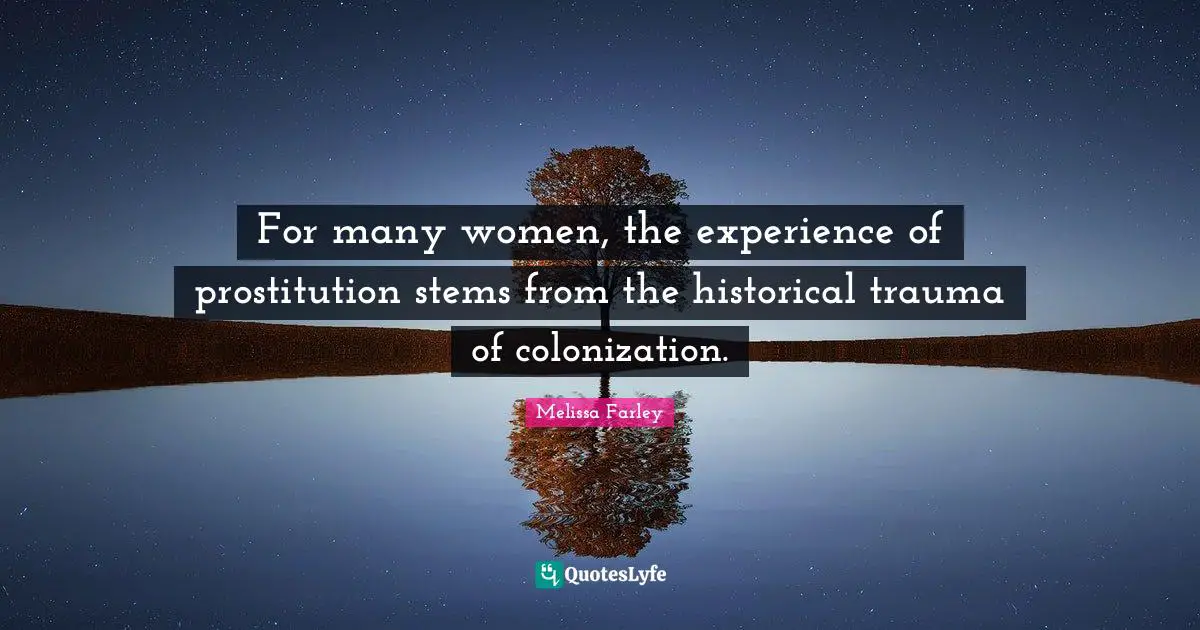For many women, the experience of prostitution stems from the historical trauma of colonization.