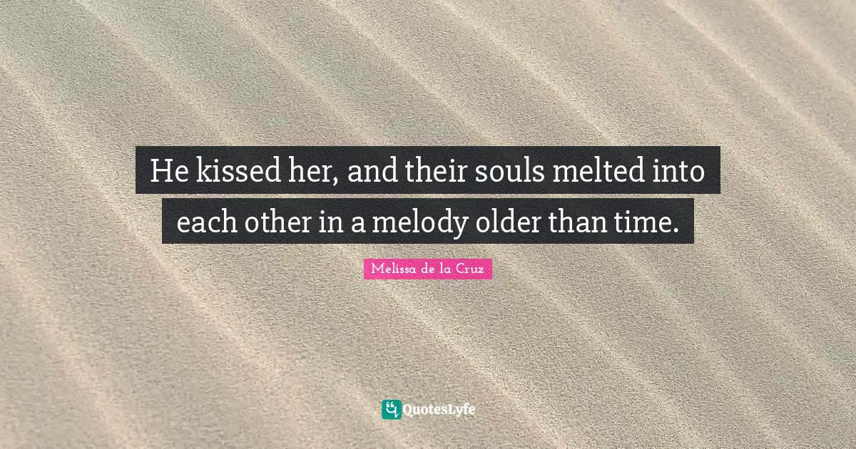 He kissed her, and their souls melted into each other in a melody older than time.