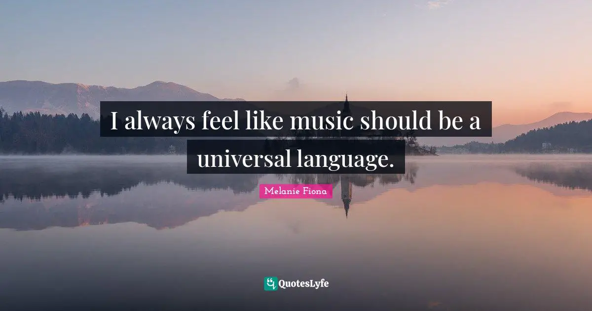 I always feel like music should be a universal language.