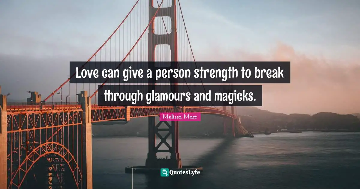 Love can give a person strength to break through glamours and magicks.