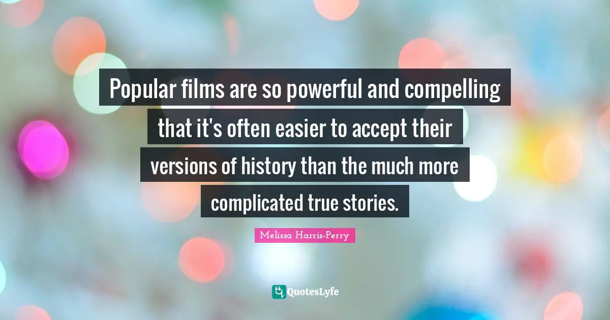 Popular films are so powerful and compelling that it's often easier to accept their versions of history than the much more complicated true stories.