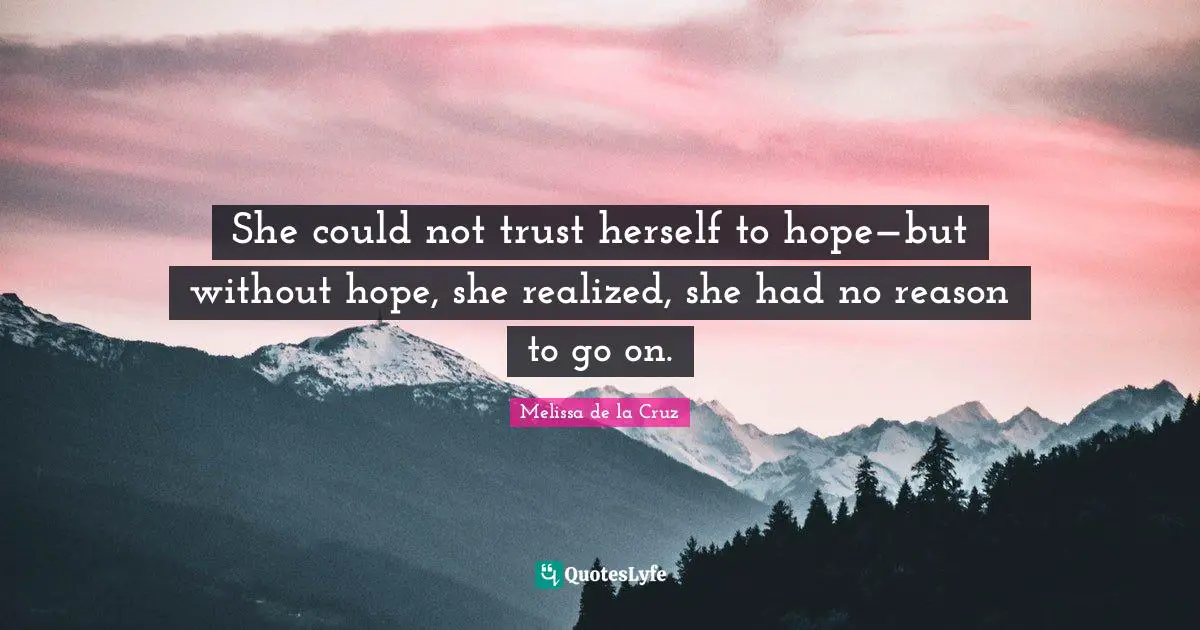 She could not trust herself to hope—but without hope, she realized, she had no reason to go on.