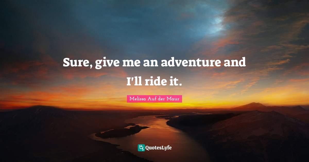 Sure, give me an adventure and I'll ride it.