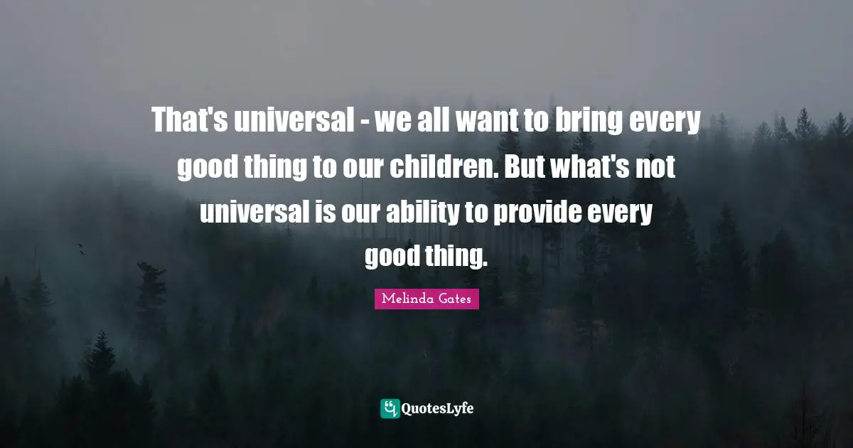 That's universal - we all want to bring every good thing to our children. But what's not universal is our ability to provide every good thing.