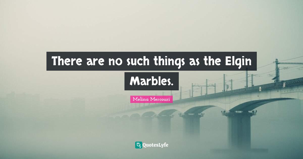 There are no such things as the Elgin Marbles.