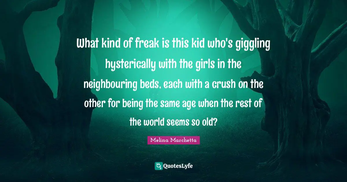What kind of freak is this kid who's giggling hysterically with the girls in the neighbouring beds, each with a crush on the other for being the same age when the rest of the world seems so old?