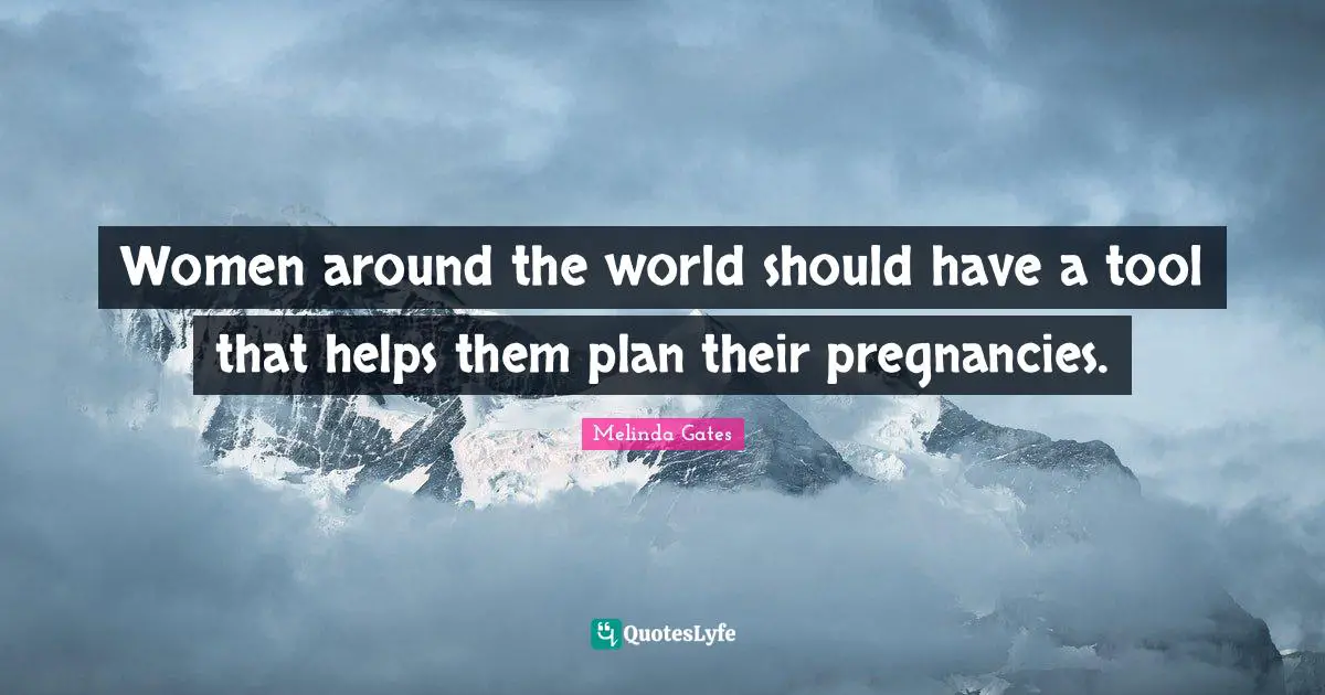 Women around the world should have a tool that helps them plan their pregnancies.