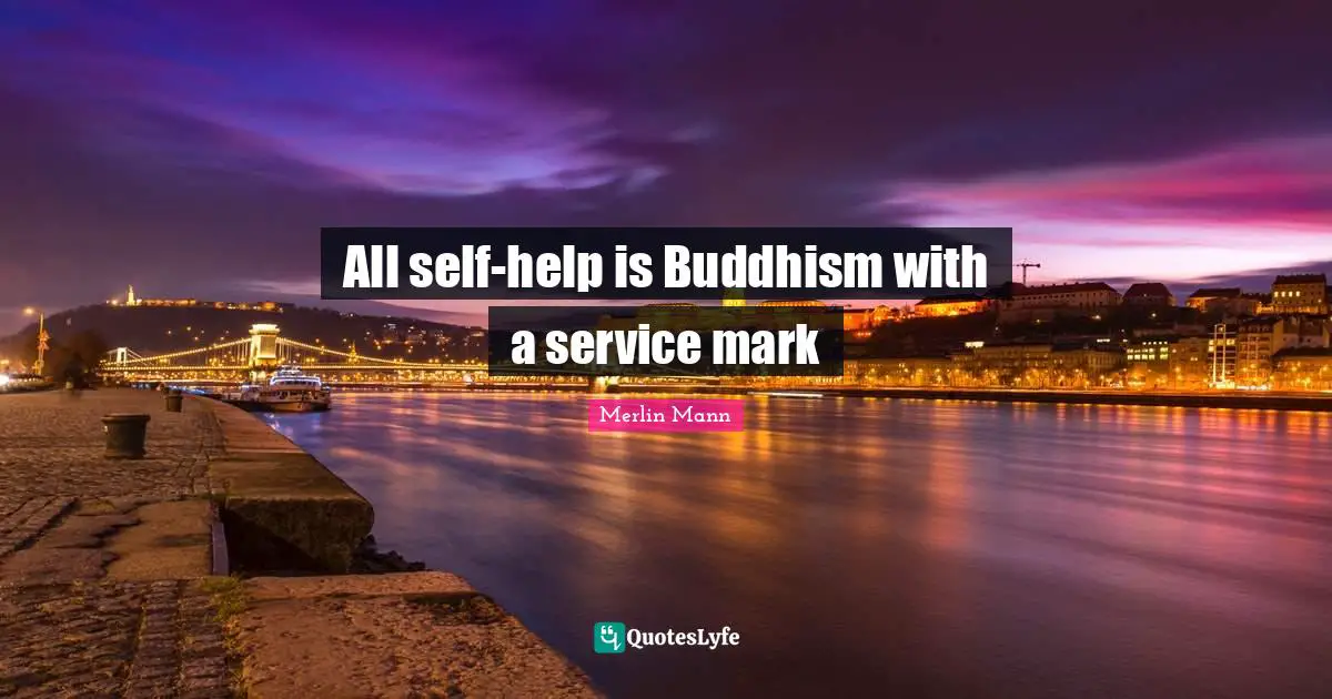 Merlin Mann Quotes: "All self-help is Buddhism with a service mark"