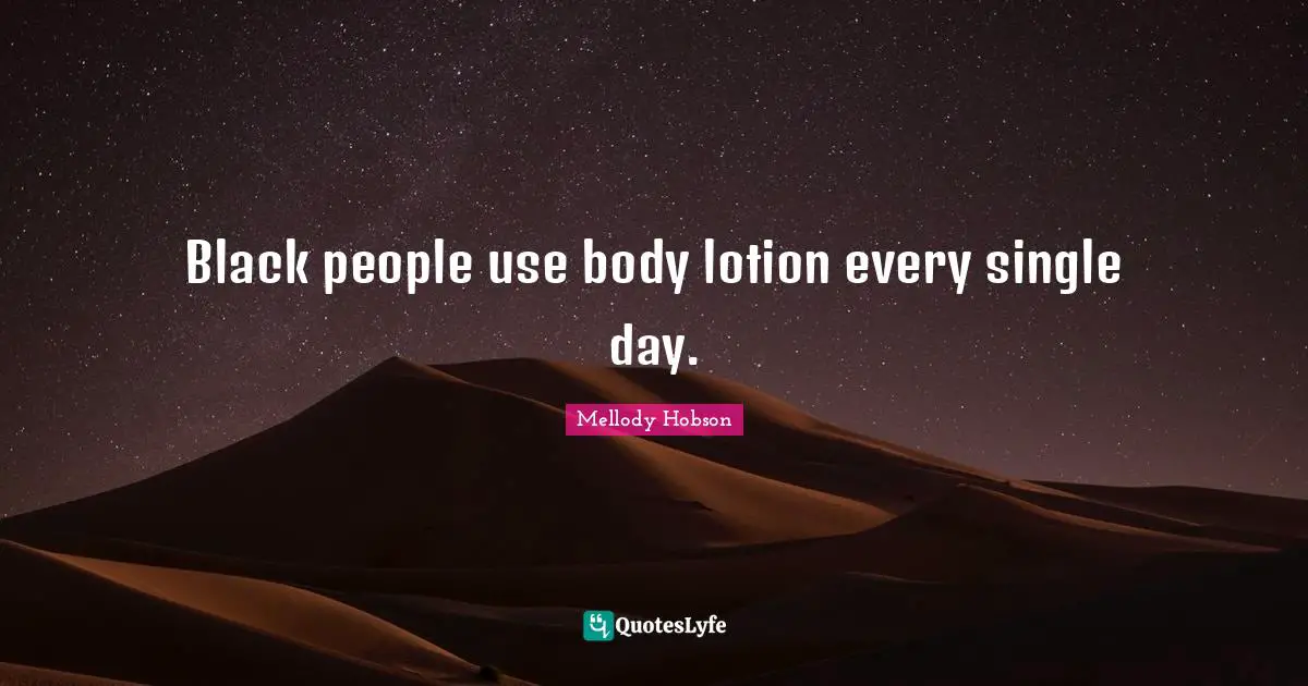 Mellody Hobson Quotes: "Black people use body lotion every single day."