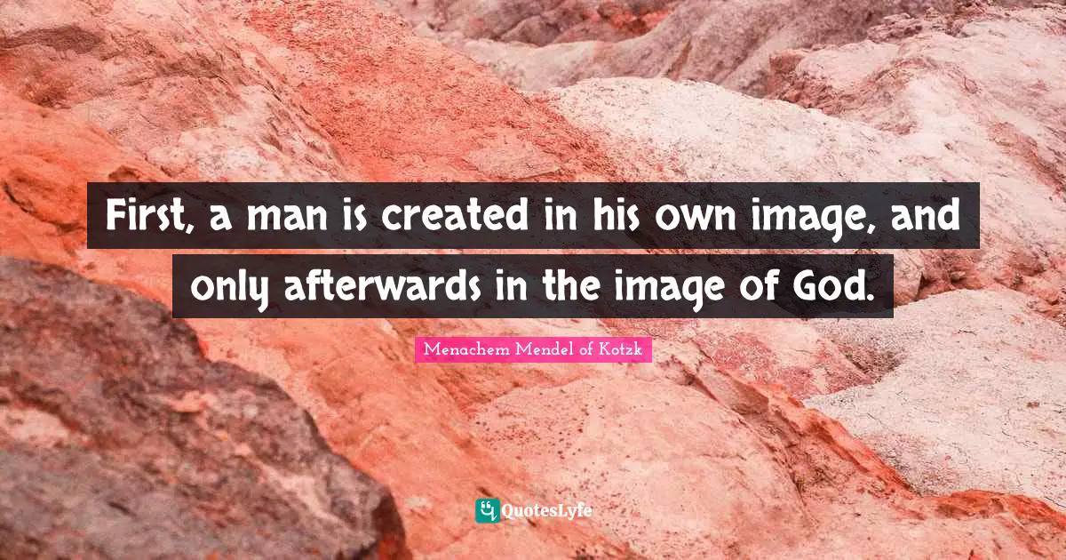 First, a man is created in his own image, and only afterwards in the image of God.