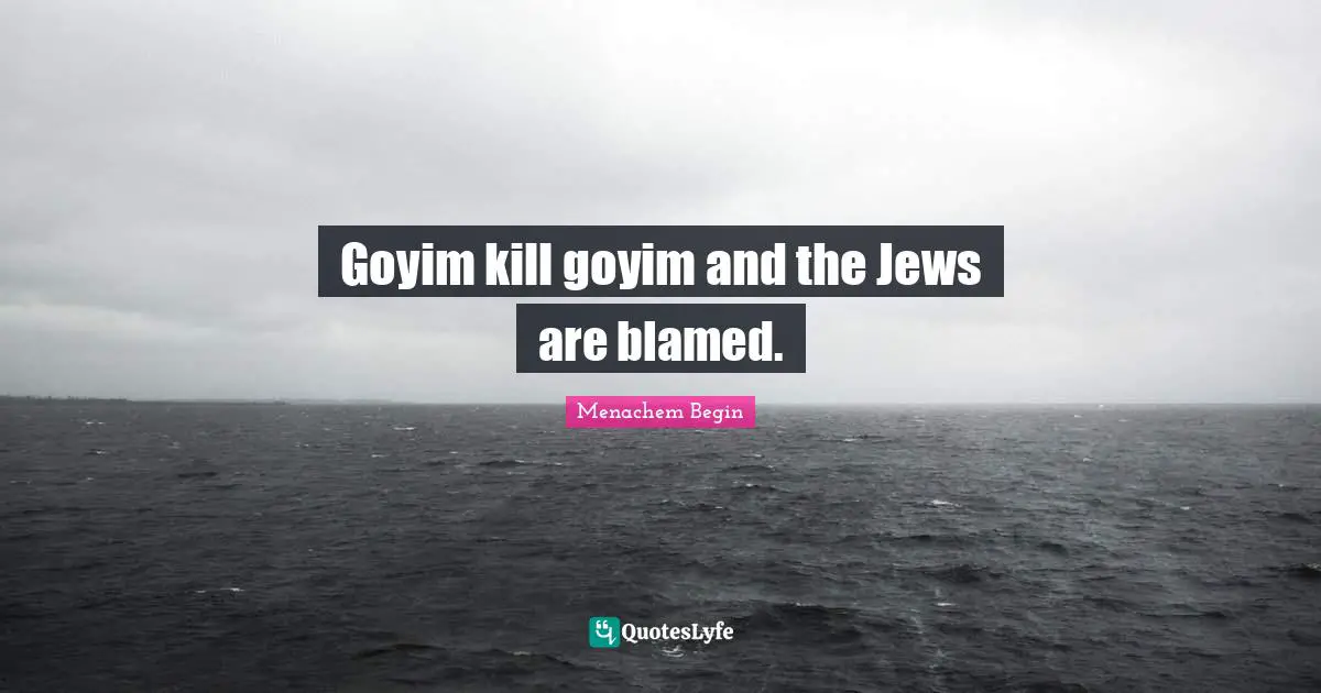 Goyim kill goyim and the Jews are blamed.