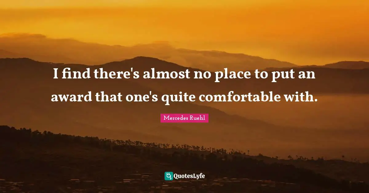 I find there's almost no place to put an award that one's quite comfortable with.