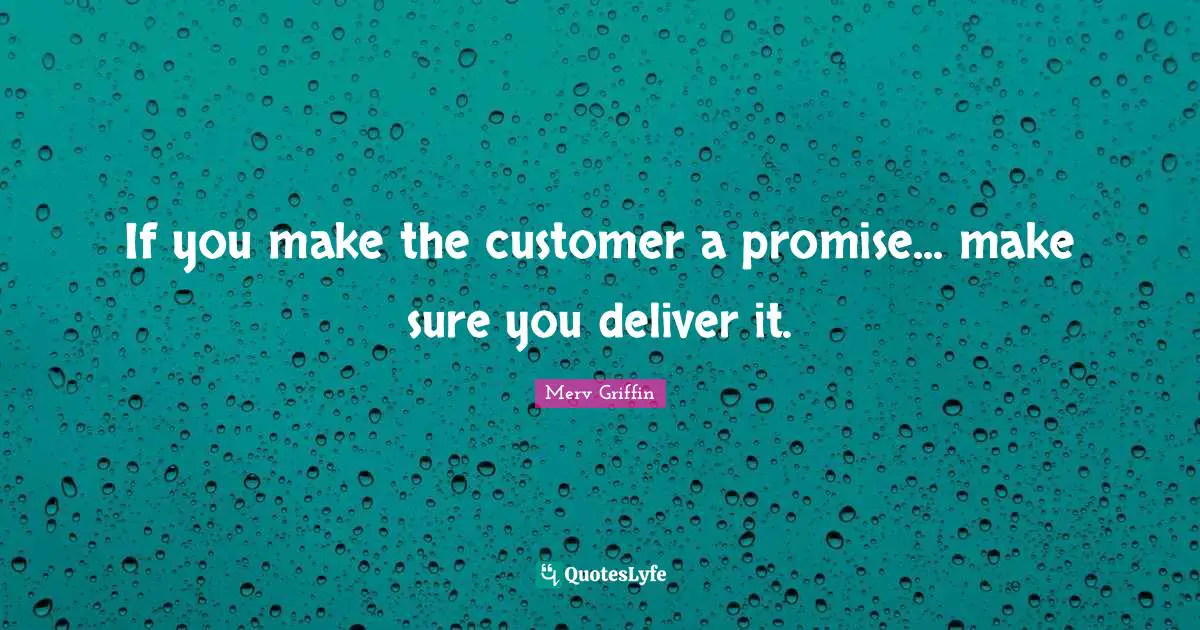 Merv Griffin Quotes: "If you make the customer a promise... make sure you deliver it."