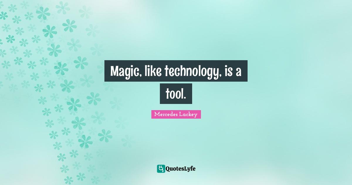 Magic, like technology, is a tool.